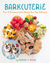 Title: Barkcuterie: 25 Pawsome Snack Boards Your Dog Will Love, Author: Hammy & Olivia