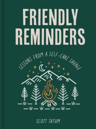 Free downloading ebook Friendly Reminders: Lessons from a Self-Care Savage 9780760381007 by Scott Tatum PDF PDB (English literature)