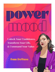 Title: Power Mood: Unlock Your Confidence, Transform Your Life & Command Your Value, Author: Sam DeMase