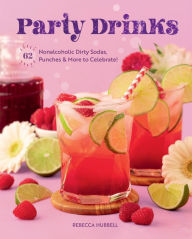 Title: Party Drinks: 62 Nonalcoholic Dirty Sodas, Punches & More to Celebrate!, Author: Rebecca Hubbell