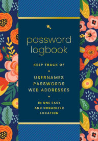 Title: Password Logbook (Hip Floral): Keep Track of Usernames, Passwords, Web Addresses in One Easy and Organized Location, Author: Editors of Rock Point