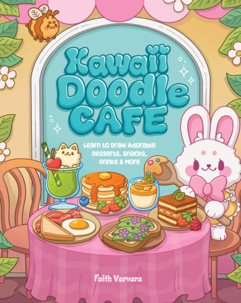 Kawaii Doodle Cafe: Learn to Draw Adorable Desserts, Snacks, Drinks & More