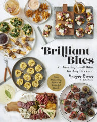 Title: Brilliant Bites: 75 Amazing Small Bites for Any Occasion, Author: Maegan Brown