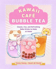 Amazon ebook downloads for iphone Kawaii Cafe Bubble Tea: Classic, Fun, and Refreshing Boba Drinks to Make at Home English version by Stacey Kwong, Beyah del Mundo