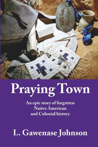 Praying Town: An epic story of forgotten Native American and Colonial history