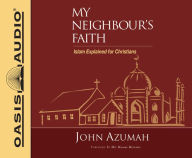 Title: My Neighbour's Faith: Islam Explained for Christians, Author: John Azumah