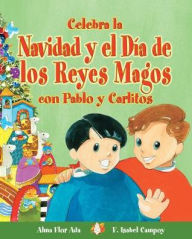 Title: Celebra La Navidad y El Dia de Los Reyes Magos Con Pablo y Carlitos, Author: Alma Flor Ada