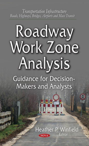 Roadway Work Zone Analysis : Guidance for Decision-Makers and Analysts