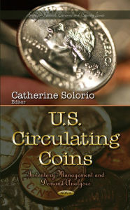 Title: U.S. Circulating Coins : Inventory Management and Demand Analyses, Author: Catherine Solorio