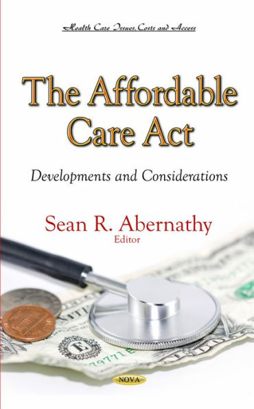 The Affordable Care Act : Developments and Considerations