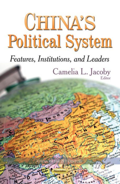 China's Political System : Features, Institutions, and Leaders