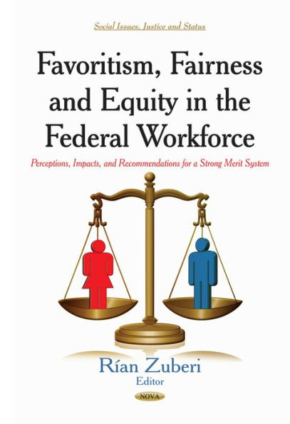 Favoritism, Fairness and Equity in the Federal Workforce : Perceptions, Impacts, and Recommendations for a Strong Merit System