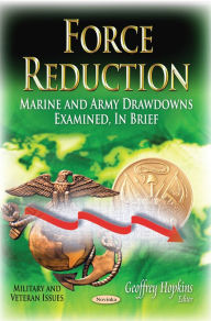 Title: Force Reduction: Marine and Army Drawdowns Examined, In Brief, Author: Geoffrey Hopkins