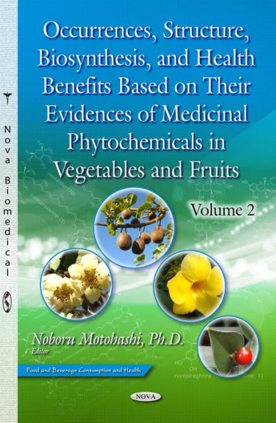 Occurrences, Structure, Biosynthesis, and Health Benefits Based on Their Evidences of Medicinal Phytochemicals in Vegetables and Fruits. Volume 2