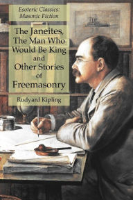 Title: The Janeites, The Man Who Would Be King and Other Stories of Freemasonry: Esoteric Classics: Masonic Fiction, Author: Rudyard Kipling