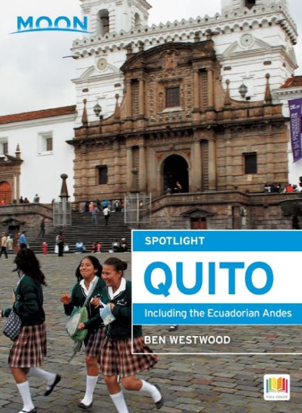 Moon Spotlight Quito: Including the Ecuadorian Andes