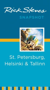 Title: Rick Steves Snapshot St. Petersburg, Helsinki & Tallinn, Author: Rick Steves
