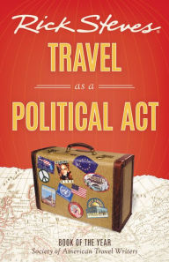 Title: Rick Steves Travel as a Political Act, Author: Rick Steves