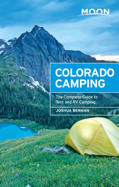 Moon Colorado Camping: The Complete Guide to Tent and RV Camping