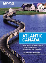 Title: Moon Atlantic Canada: Nova Scotia, New Brunswick, Prince Edward Island, Newfoundland & Labrador, Author: Andrew Hempstead