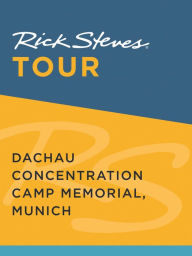 Title: Rick Steves Tour: Dachau Concentration Camp Memorial, Munich, Author: Rick Steves