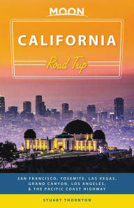 Title: Moon California Road Trip: San Francisco, Yosemite, Las Vegas, Grand Canyon, Los Angeles & the Pacific Coast, Author: Stuart Thornton