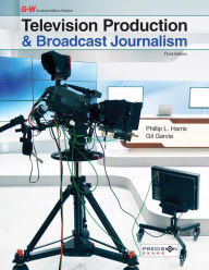 Title: Television Production & Broadcast Journalism / Edition 3, Author: Phillip L. Harris