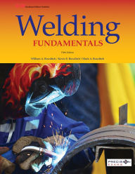 Title: Welding Fundamentals / Edition 5, Author: William A. Bowditch
