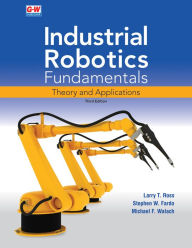 Title: Industrial Robotics Fundamentals: Theory and Applications, Author: Larry T. Ross