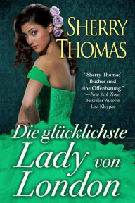 Title: Die glücklichste Lady von London: (Die London Trilogie, Band 1), Author: Sherry Thomas