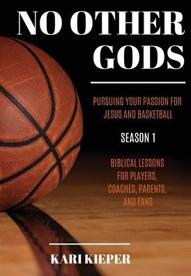 No Other Gods: Pursuing Your Passion for Jesus and Basketball