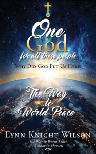 English textbooks download ONE GOD FOR ALL THESE PEOPLE: Why Did God Put Us Here? in English 9781631291685 by Lynn K. Wilson DJVU MOBI