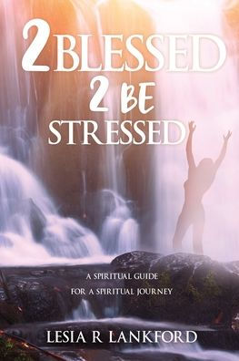 2 blessed 2 be stressed: A spiritual guide for a spiritual journey