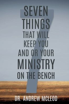Seven Things That Will keep You and or Your Ministry on The Bench