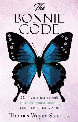 The Bonnie Code: One girl's battle with mitochondrial disease, using joy as her armor