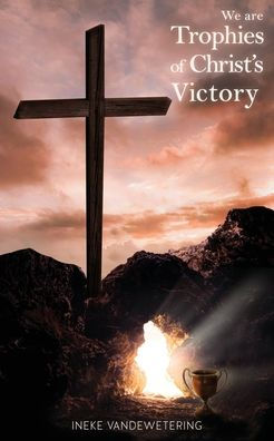 We Are Trophies of Christ's Victory