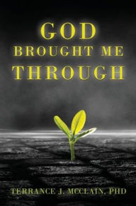 Best free ebooks download pdf God Brought Me Through by PhD Terrance J. McClain (English literature) 9781631294112 DJVU