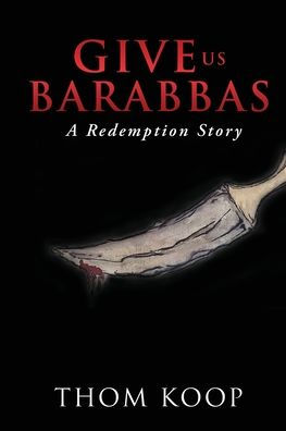 Give Us Barabbas: A Redemption Story