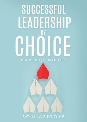 Successful Leadership by Choice: Davidic Model