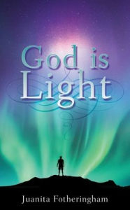 Ebooks download free german God is Light iBook PDB by Juanita Fotheringham 9781631298042 English version