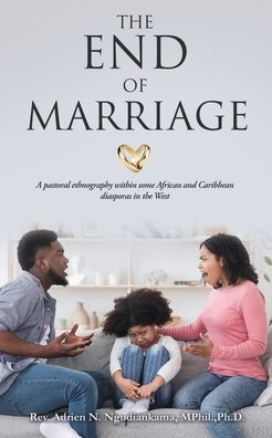 The End of Marriage: A pastoral ethnography within some African and Caribbean diasporas in the West