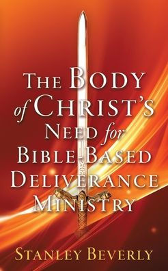 The Body of Christ's Need For Bible-Based Deliverance Ministry