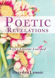 Pdf versions of books download Poetic Revelations: Life's Lessons Learned