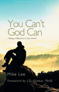 Title: You Can't God Can: Making a Difference in Your World, Author: Mike Lee