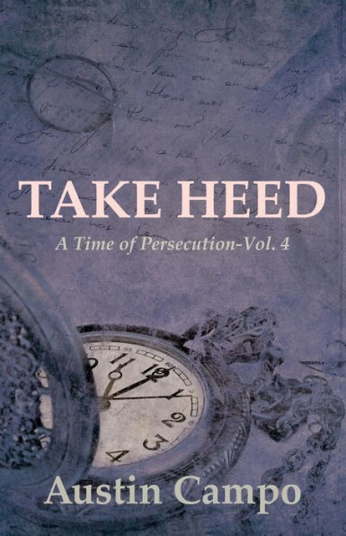 Take Heed Volume 4: A Time of Persecution