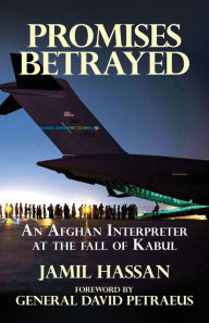 Title: Promises Betrayed: An Afghan Interpreter at The Fall of Kabul (Deluxe Color Edition), Author: Jamil Hassan