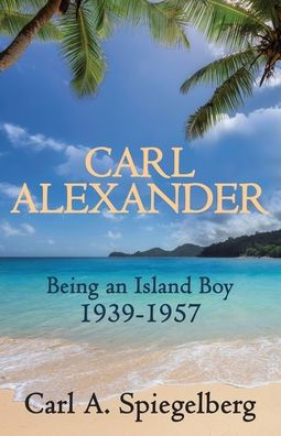Carl Alexander: Being an Island Boy, 1939-1957