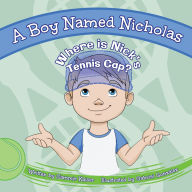 Title: A Boy Named Nicholas: Where is Nick's Tennis Cap?, Author: Sammie Kaiser
