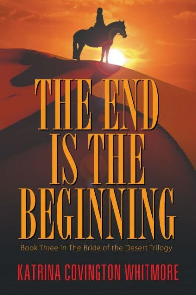 The End Is the Beginning: Book Three in the Bride of the Desert Trilogy
