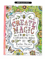 Create Magic: A Coloring Book by Katie Daisy for Adults and Kids at Heart